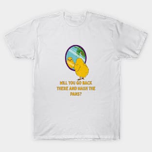 Will You Go Back There And Wash The Pans...Funny Chick Illustration T-Shirt
